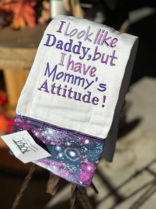 I Look Like Daddy, But I Have My Mommy's Attitude Embroidered Burp Rags